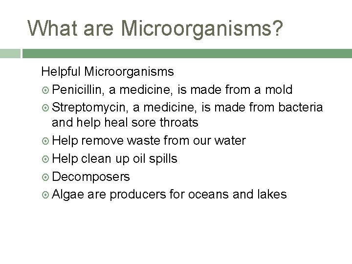 What are Microorganisms? Helpful Microorganisms Penicillin, a medicine, is made from a mold Streptomycin,