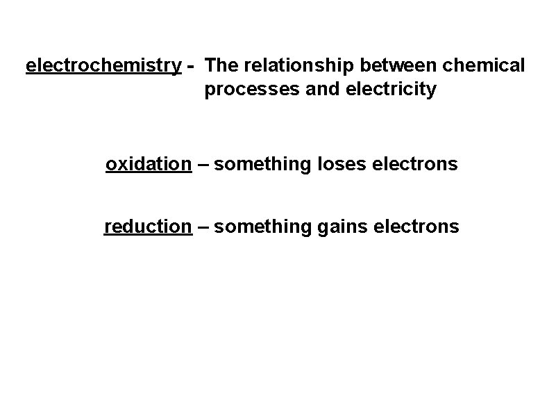 electrochemistry - The relationship between chemical processes and electricity oxidation – something loses electrons