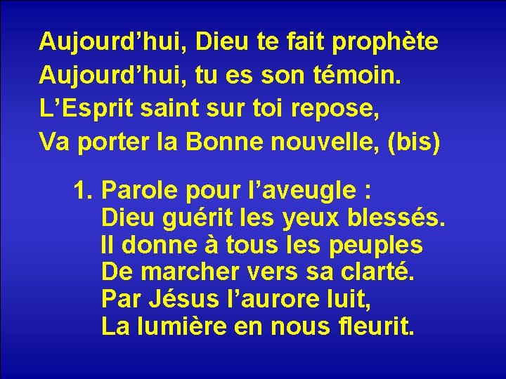 Aujourd’hui, Dieu te fait prophète Aujourd’hui, tu es son témoin. L’Esprit saint sur toi