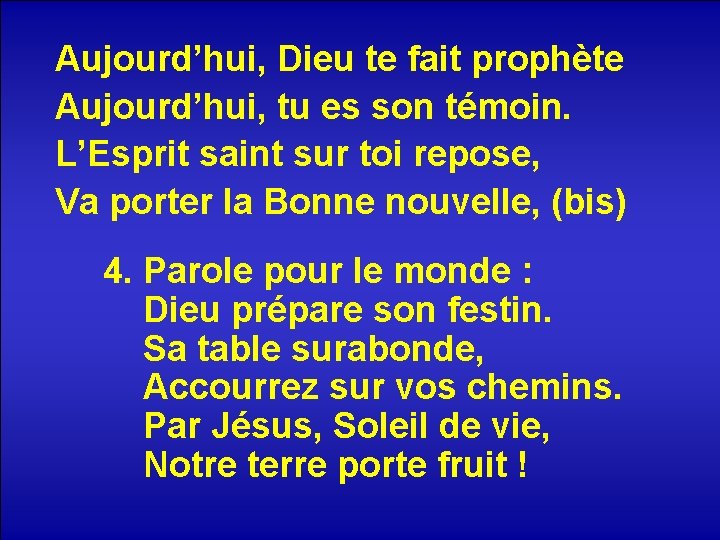 Aujourd’hui, Dieu te fait prophète Aujourd’hui, tu es son témoin. L’Esprit saint sur toi