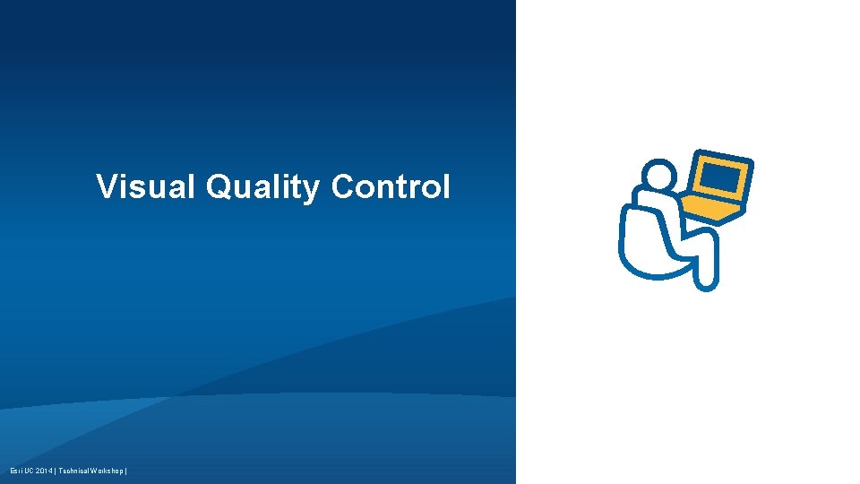 Visual Quality Control Esri UC 2014 | Technical Workshop | 