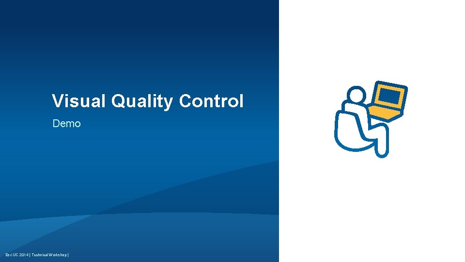 Visual Quality Control Demo Esri UC 2014 | Technical Workshop | 