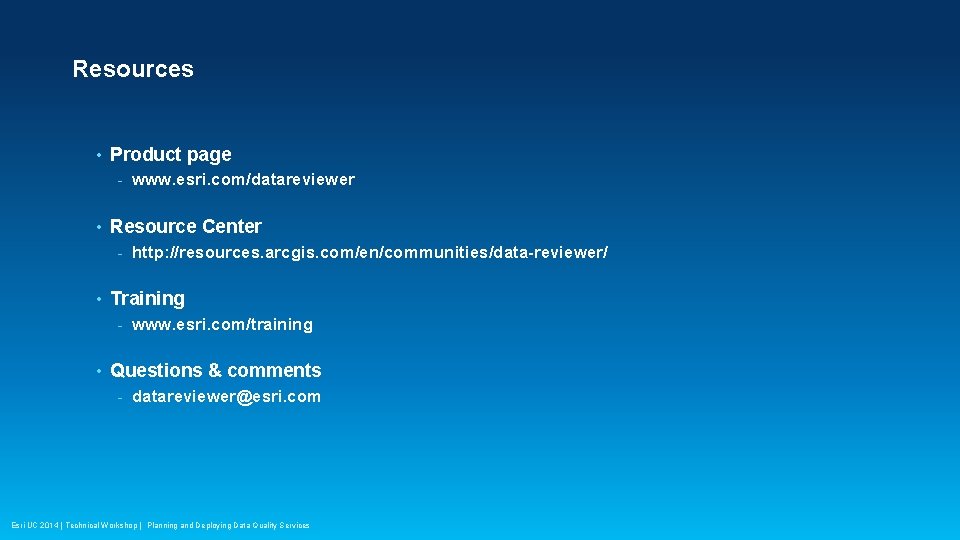 Resources • Product page - • Resource Center - • http: //resources. arcgis. com/en/communities/data-reviewer/