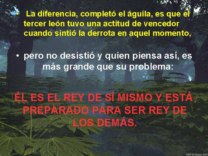  • La diferencia, completó el águila, es que el tercer león tuvo una