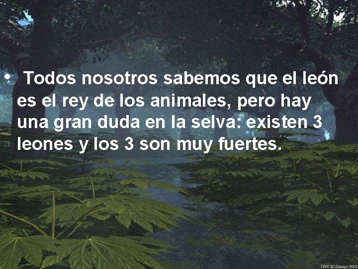  • Todos nosotros sabemos que el león es el rey de los animales,