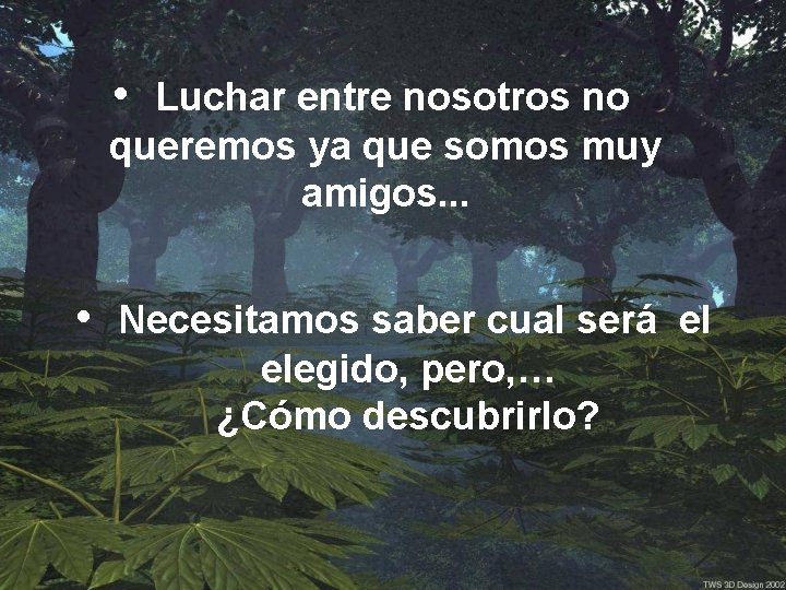  • Luchar entre nosotros no queremos ya que somos muy amigos. . .