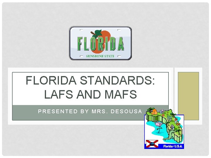 FLORIDA STANDARDS: LAFS AND MAFS PRESENTED BY MRS. DESOUSA 