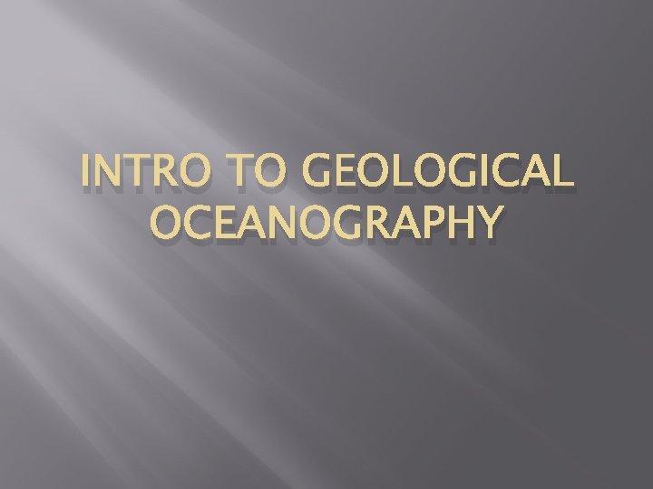 INTRO TO GEOLOGICAL OCEANOGRAPHY 