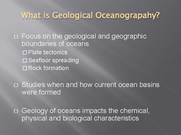 What is Geological Oceanograpahy? � Focus on the geological and geographic boundaries of oceans