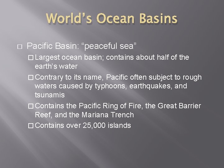 World’s Ocean Basins � Pacific Basin: “peaceful sea” � Largest ocean basin; contains about