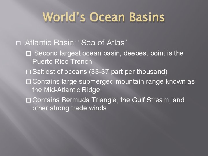 World’s Ocean Basins � Atlantic Basin: “Sea of Atlas” Second largest ocean basin; deepest