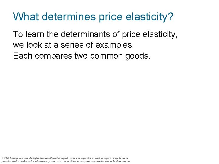 What determines price elasticity? To learn the determinants of price elasticity, we look at