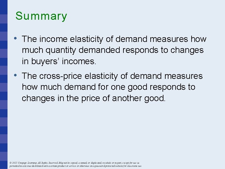 Summary • The income elasticity of demand measures how much quantity demanded responds to