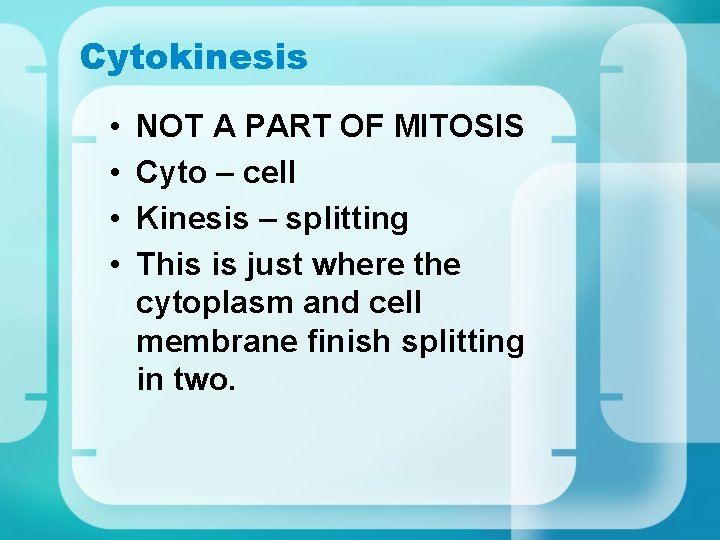 Cytokinesis • • NOT A PART OF MITOSIS Cyto – cell Kinesis – splitting