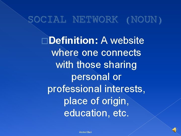 SOCIAL NETWORK (NOUN) �Definition: A website where one connects with those sharing personal or