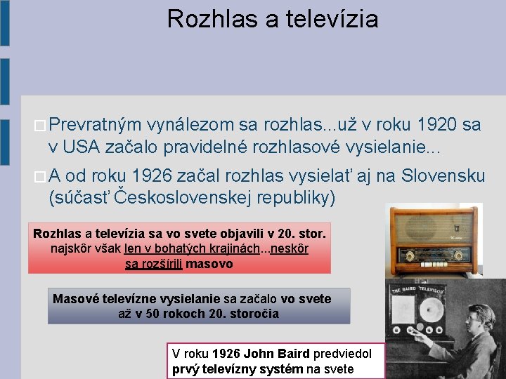 Rozhlas a televízia � Prevratným vynálezom sa rozhlas. . . už v roku 1920