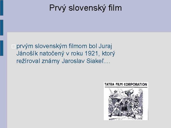 Prvý slovenský film � prvým slovenským filmom bol Juraj Jánošík natočený v roku 1921,