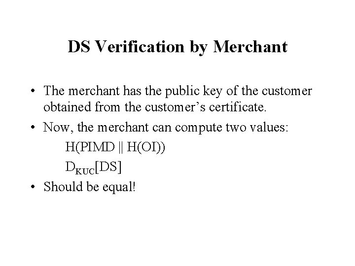 DS Verification by Merchant • The merchant has the public key of the customer DS Verification by Merchant • The merchant has the public key of the customer