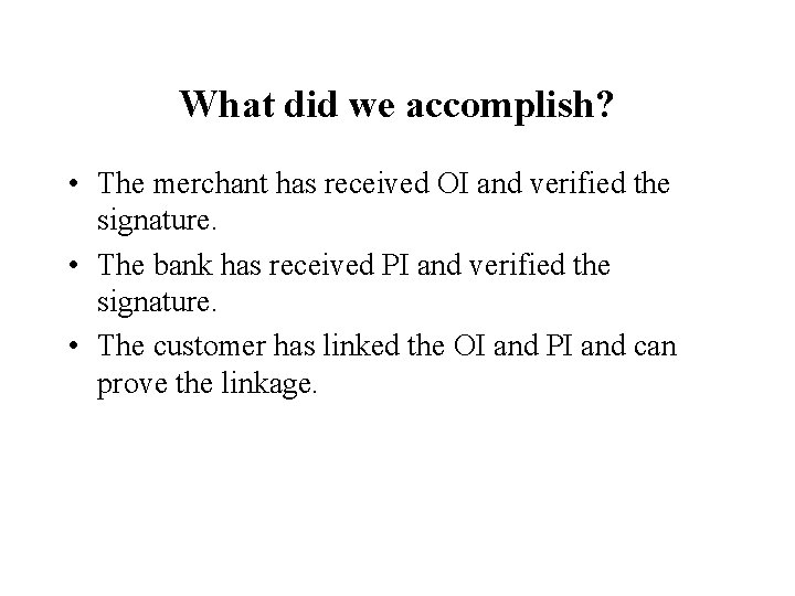What did we accomplish? • The merchant has received OI and verified the signature. What did we accomplish? • The merchant has received OI and verified the signature.