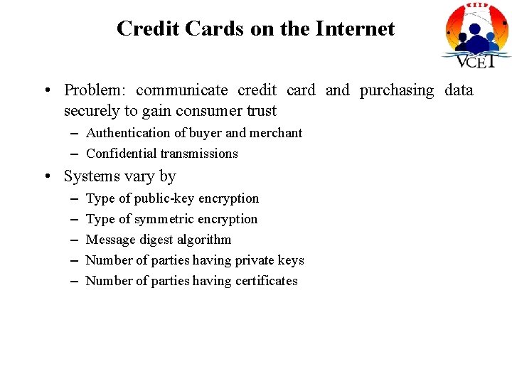 Credit Cards on the Internet • Problem: communicate credit card and purchasing data securely Credit Cards on the Internet • Problem: communicate credit card and purchasing data securely