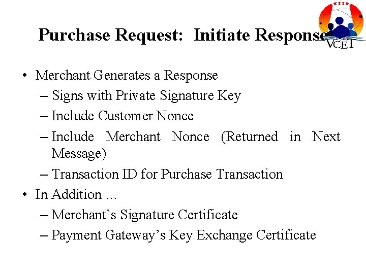 Purchase Request: Initiate Response • Merchant Generates a Response – Signs with Private Signature Purchase Request: Initiate Response • Merchant Generates a Response – Signs with Private Signature