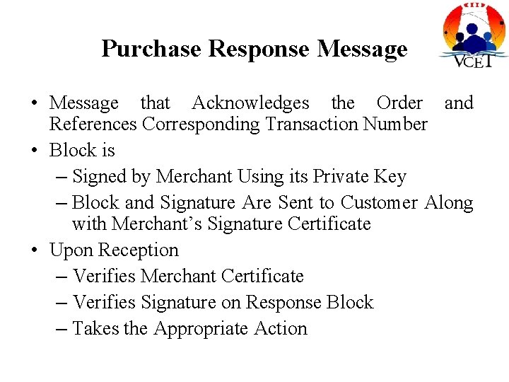 Purchase Response Message • Message that Acknowledges the Order and References Corresponding Transaction Number Purchase Response Message • Message that Acknowledges the Order and References Corresponding Transaction Number