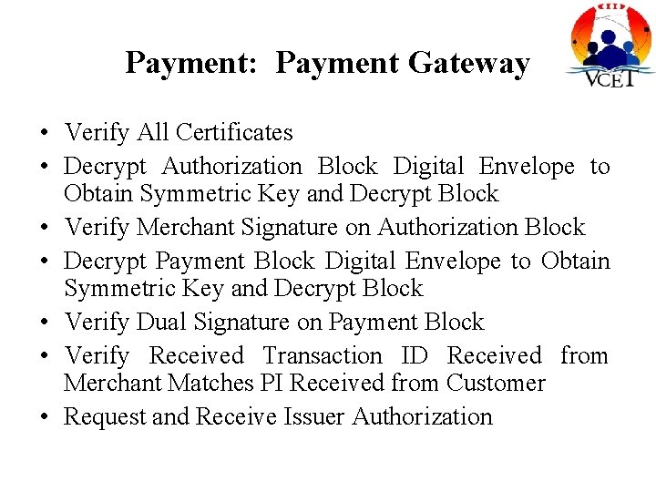 Payment: Payment Gateway • Verify All Certificates • Decrypt Authorization Block Digital Envelope to Payment: Payment Gateway • Verify All Certificates • Decrypt Authorization Block Digital Envelope to