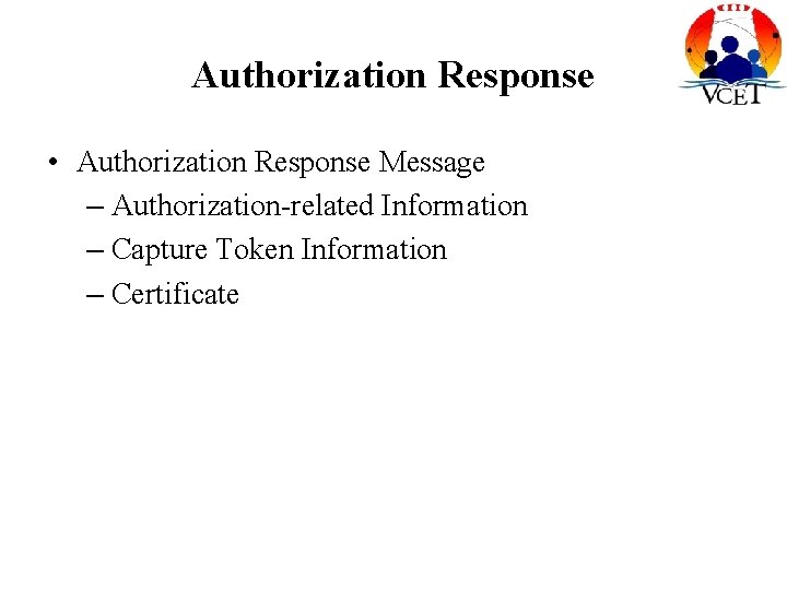 Authorization Response • Authorization Response Message – Authorization-related Information – Capture Token Information – Authorization Response • Authorization Response Message – Authorization-related Information – Capture Token Information –