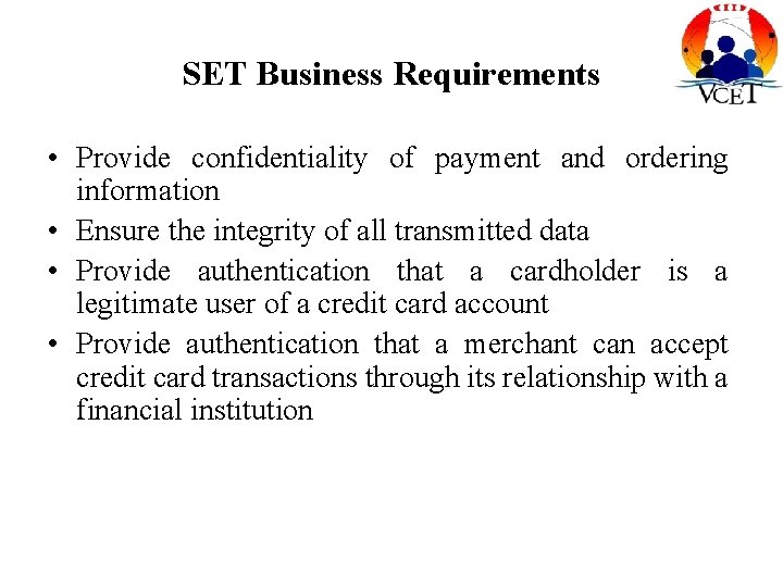 SET Business Requirements • Provide confidentiality of payment and ordering information • Ensure the SET Business Requirements • Provide confidentiality of payment and ordering information • Ensure the