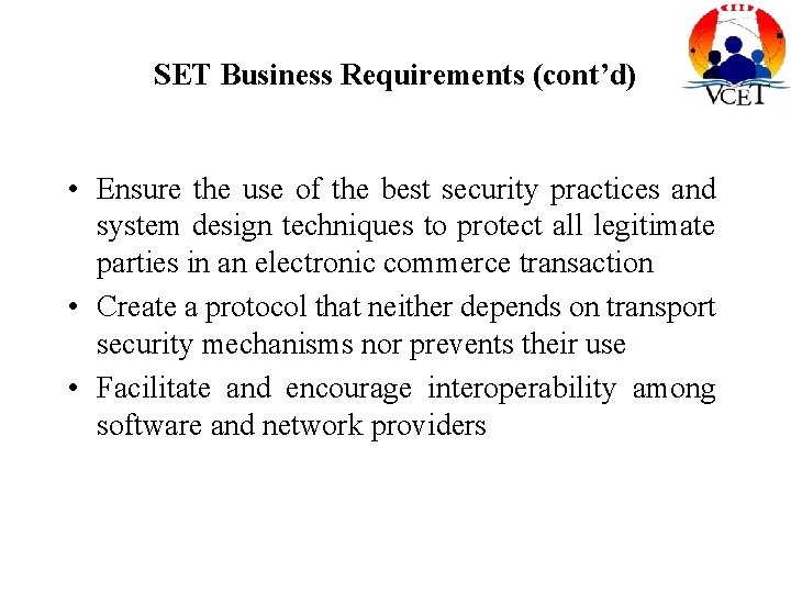 SET Business Requirements (cont’d) • Ensure the use of the best security practices and SET Business Requirements (cont’d) • Ensure the use of the best security practices and