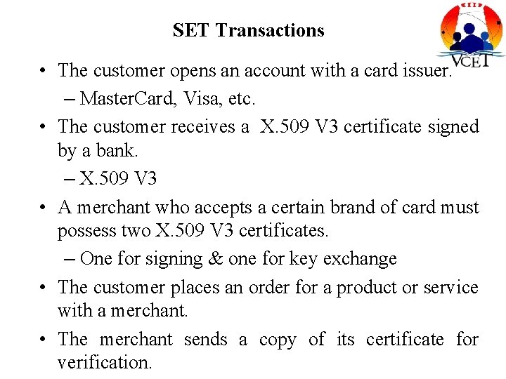 SET Transactions • The customer opens an account with a card issuer. – Master. SET Transactions • The customer opens an account with a card issuer. – Master.