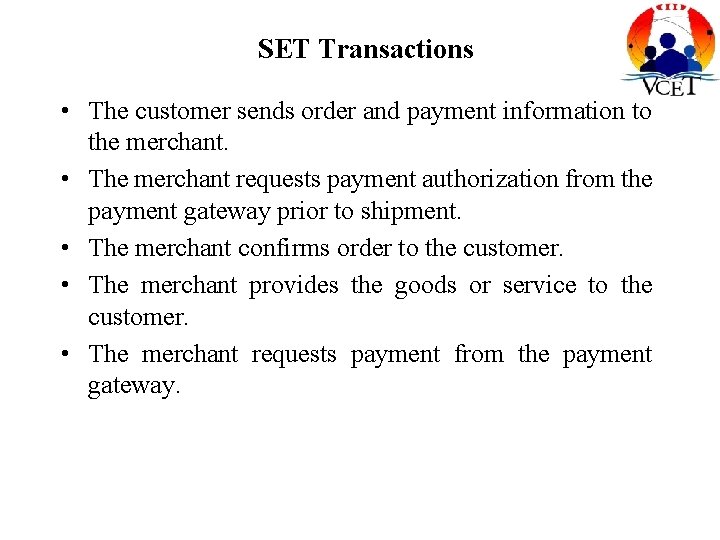 SET Transactions • The customer sends order and payment information to the merchant. • SET Transactions • The customer sends order and payment information to the merchant. •