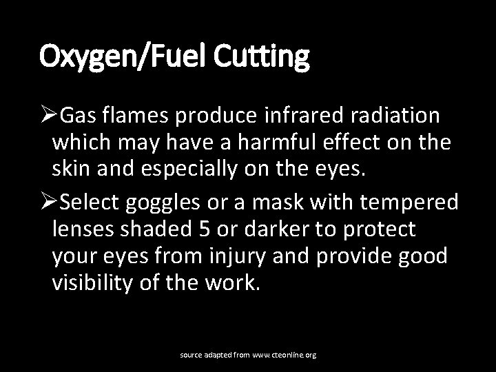 Oxygen/Fuel Cutting ØGas flames produce infrared radiation which may have a harmful effect on