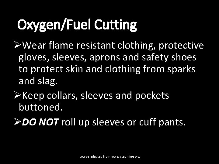 Oxygen/Fuel Cutting ØWear flame resistant clothing, protective gloves, sleeves, aprons and safety shoes to