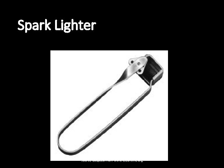 Spark Lighter source adapted from www. cteonline. org 