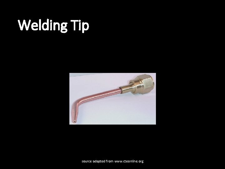 Welding Tip source adapted from www. cteonline. org 