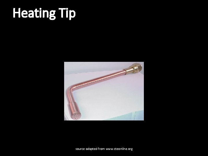 Heating Tip source adapted from www. cteonline. org 