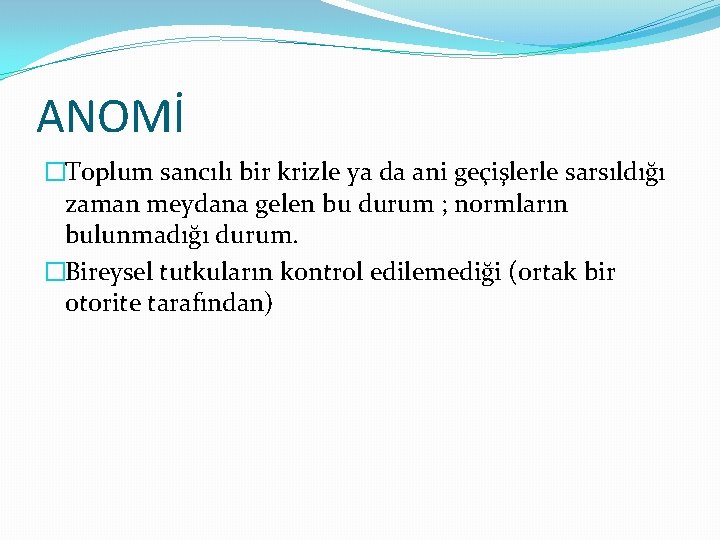 ANOMİ �Toplum sancılı bir krizle ya da ani geçişlerle sarsıldığı zaman meydana gelen bu