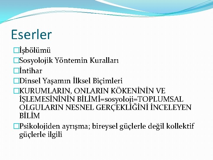 Eserler �İşbölümü �Sosyolojik Yöntemin Kuralları �İntihar �Dinsel Yaşamın İlksel Biçimleri �KURUMLARIN, ONLARIN KÖKENİNİN VE