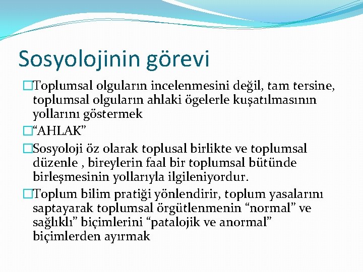 Sosyolojinin görevi �Toplumsal olguların incelenmesini değil, tam tersine, toplumsal olguların ahlaki ögelerle kuşatılmasının yollarını