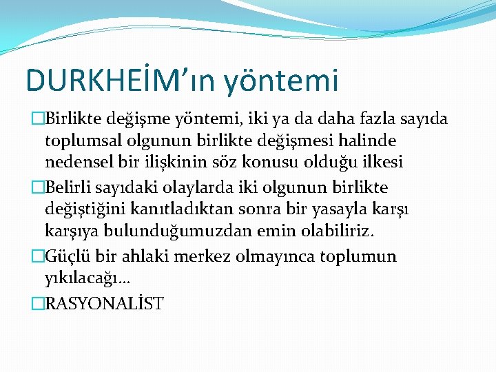 DURKHEİM’ın yöntemi �Birlikte değişme yöntemi, iki ya da daha fazla sayıda toplumsal olgunun birlikte