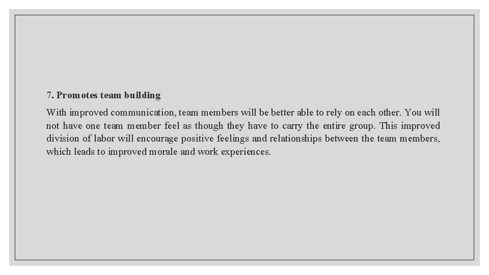 7. Promotes team building With improved communication, team members will be better able to