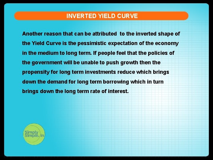 INVERTED YIELD CURVE Another reason that can be attributed to the inverted shape of