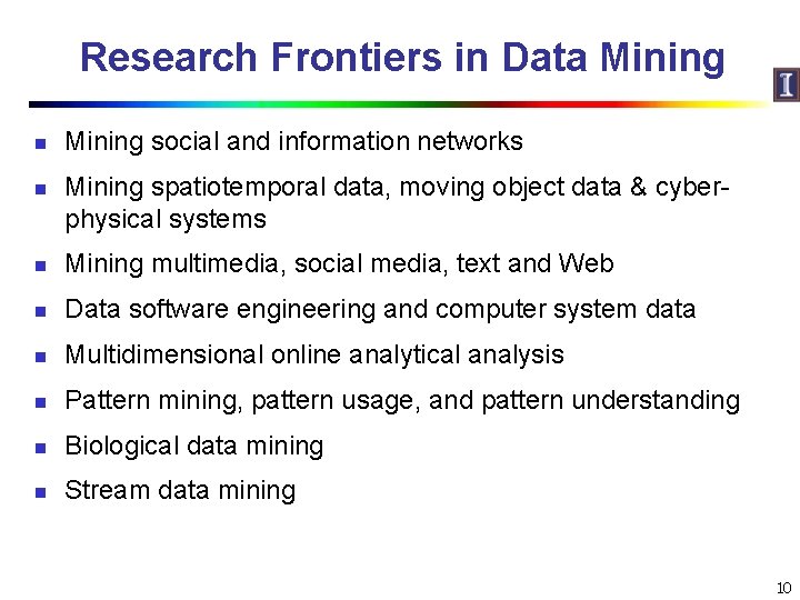 Research Frontiers in Data Mining n n Mining social and information networks Mining spatiotemporal