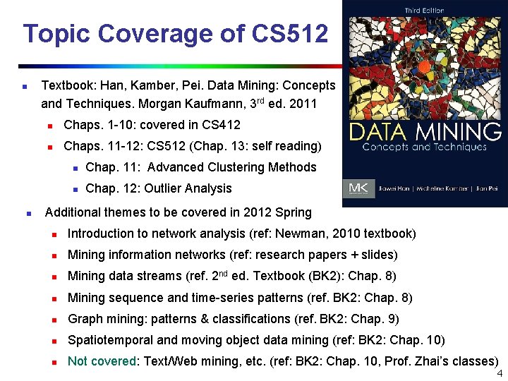 Topic Coverage of CS 512 n n Textbook: Han, Kamber, Pei. Data Mining: Concepts