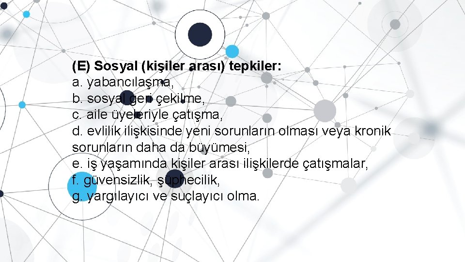 (E) Sosyal (kişiler arası) tepkiler: a. yabancılaşma, b. sosyal geri çekilme, c. aile üyeleriyle