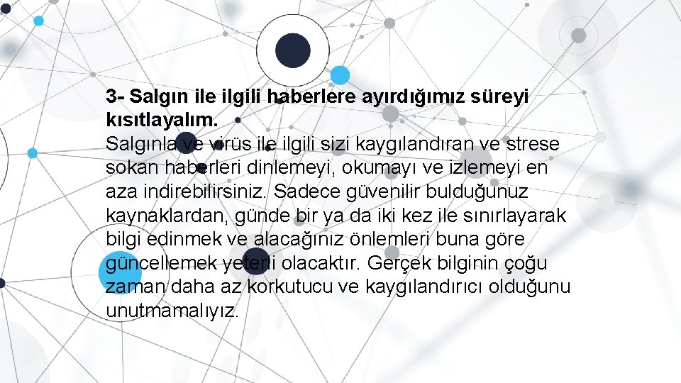 3 - Salgın ile ilgili haberlere ayırdığımız süreyi kısıtlayalım. Salgınla ve virüs ile ilgili