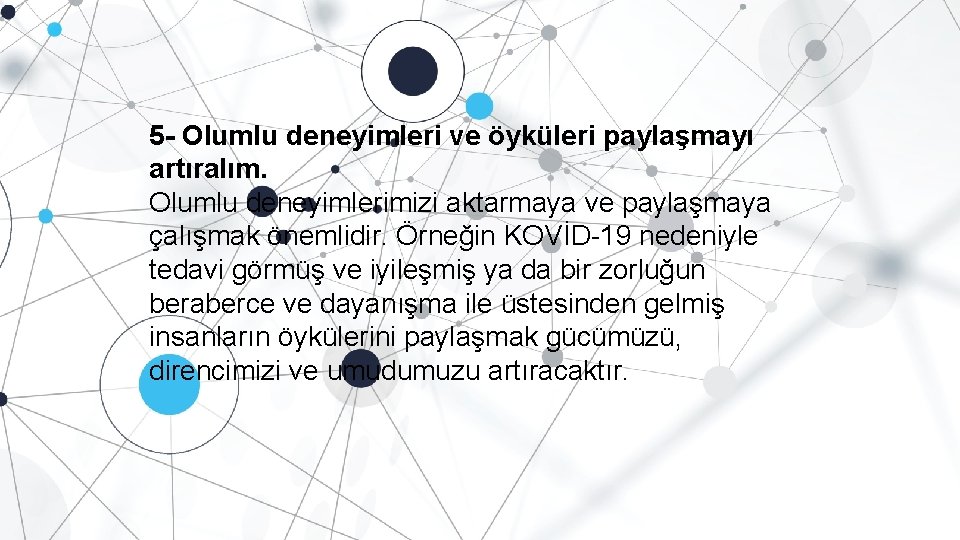 5 - Olumlu deneyimleri ve öyküleri paylaşmayı artıralım. Olumlu deneyimlerimizi aktarmaya ve paylaşmaya çalışmak