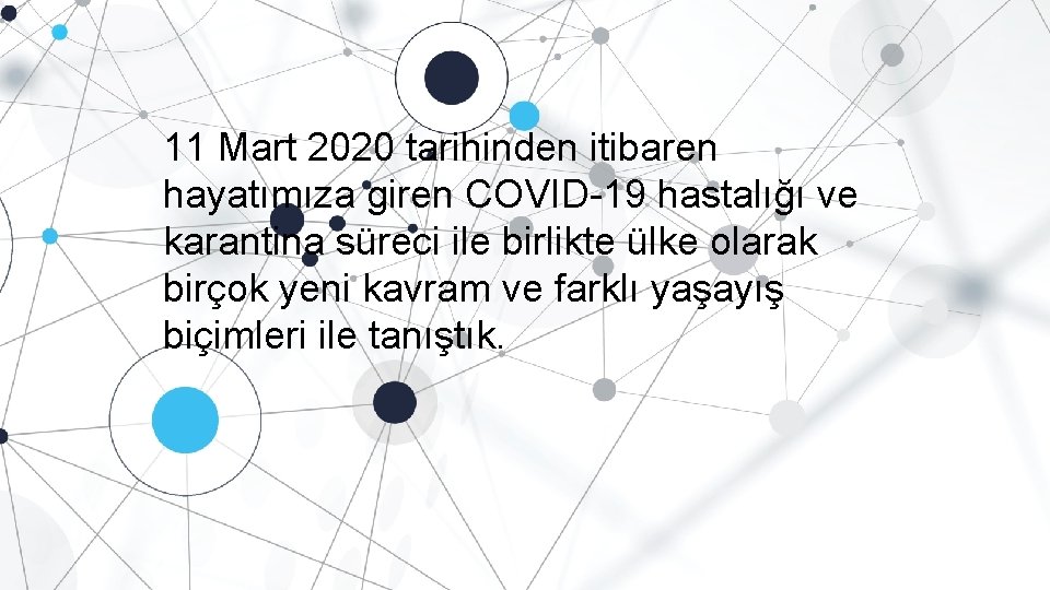 11 Mart 2020 tarihinden itibaren hayatımıza giren COVID-19 hastalığı ve karantina süreci ile birlikte