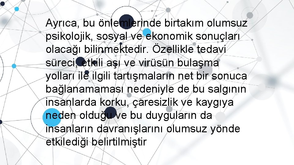 Ayrıca, bu önlemlerinde birtakım olumsuz psikolojik, sosyal ve ekonomik sonuçları olacağı bilinmektedir. Özellikle tedavi